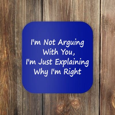 I'm Not Arguing With You I'm Just Explaining Why I'm Right Cute Gift Coaster