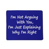 I'm Not Arguing With You I'm Just Explaining Why I'm Right Cute Gift Mousepad