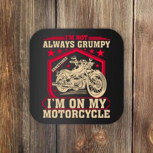 IM Not Always Grumpy Sometimes IM On My Motorcycle Coaster