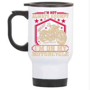 IM Not Always Grumpy Sometimes IM On My Motorcycle Stainless Steel Travel Mug