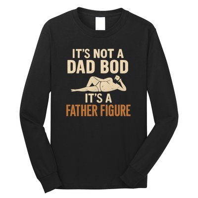 It's Not a Dad Bod, It's a Father Figure Long Sleeve Shirt