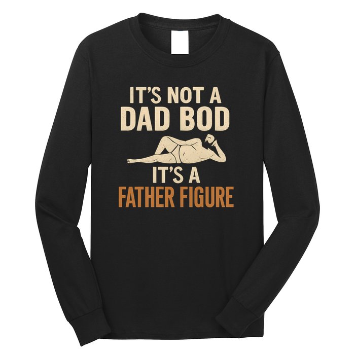 It's Not a Dad Bod, It's a Father Figure Long Sleeve Shirt