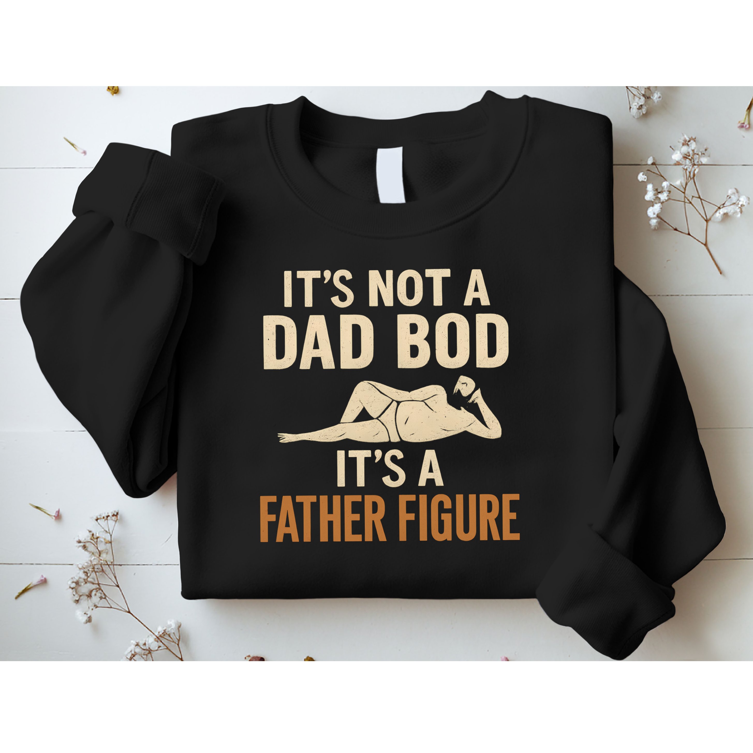 It's Not a Dad Bod, It's a Father Figure Sweatshirt