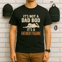 It's Not a Dad Bod, It's a Father Figure T-Shirt