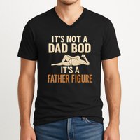 It's Not a Dad Bod, It's a Father Figure V-Neck T-Shirt
