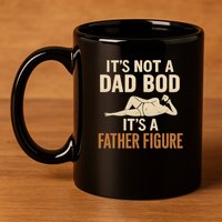 It's Not a Dad Bod, It's a Father Figure 11oz C Handle Ceramic Mug