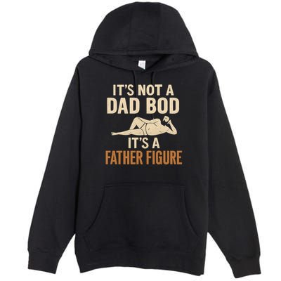 It's Not a Dad Bod, It's a Father Figure Premium Pullover Hoodie