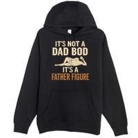 It's Not a Dad Bod, It's a Father Figure Premium Pullover Hoodie