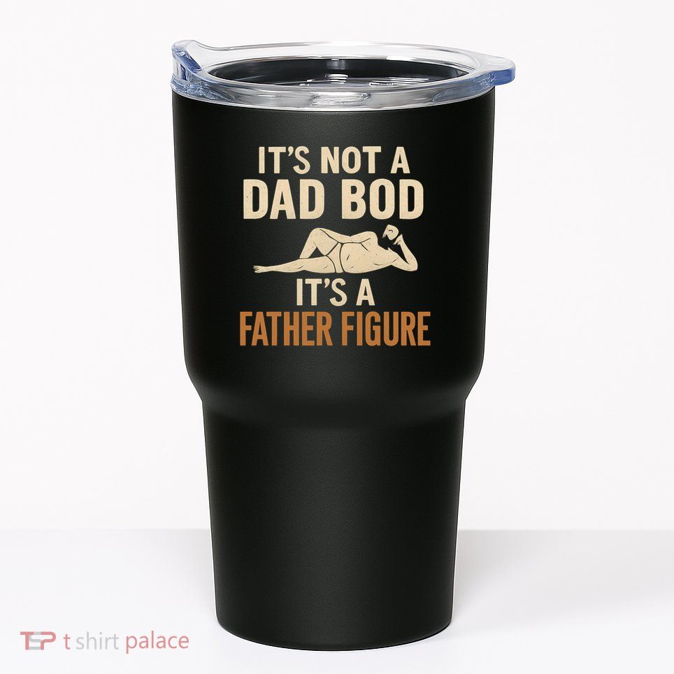 It's Not a Dad Bod, It's a Father Figure Tumbler