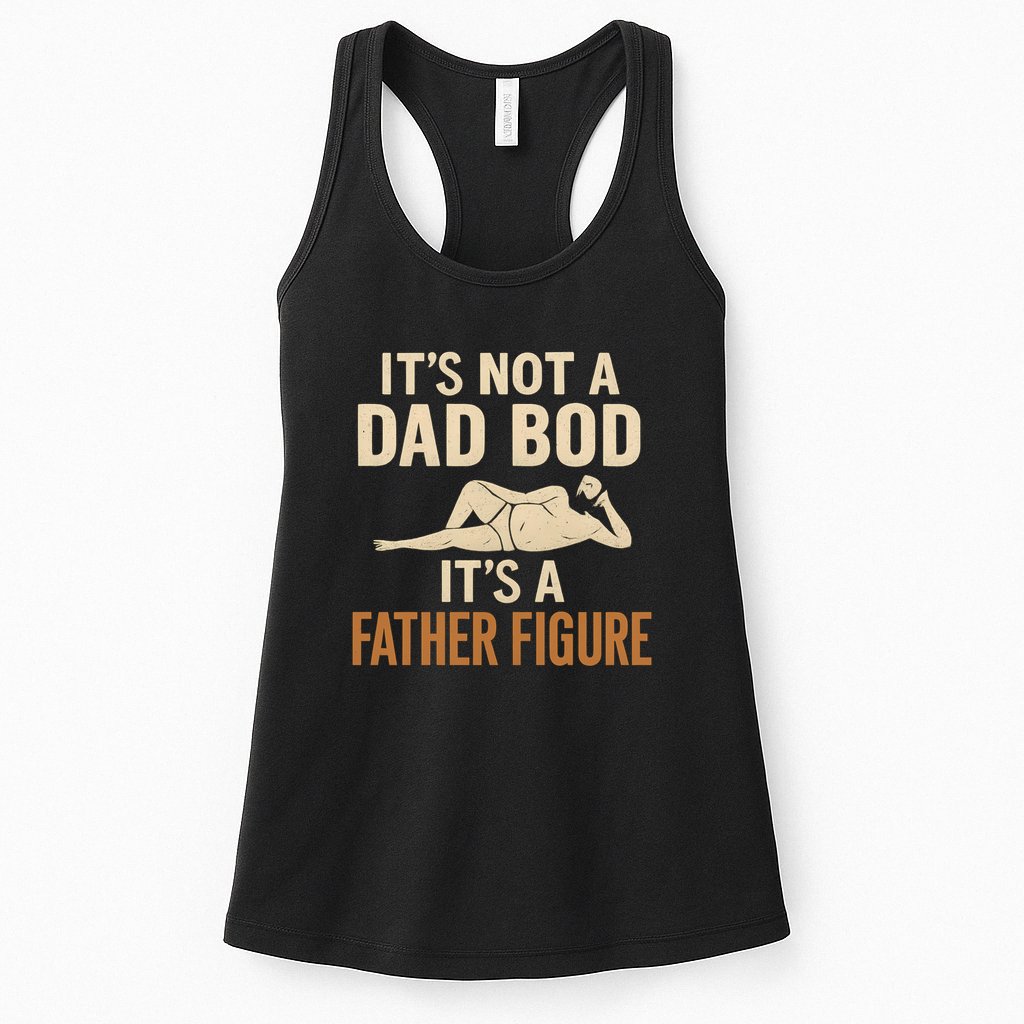 It's Not a Dad Bod, It's a Father Figure Womens Tank Top