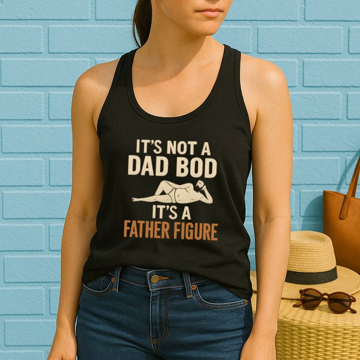 It's Not a Dad Bod, It's a Father Figure Womens Tank Top