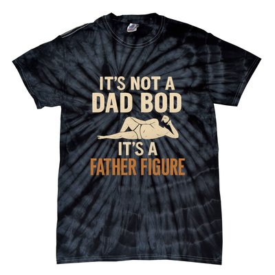 It's Not a Dad Bod, It's a Father Figure Tie-Dye T-Shirt