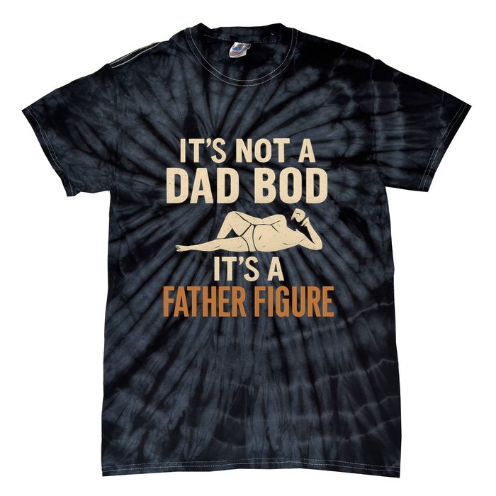 It's Not a Dad Bod, It's a Father Figure Tie-Dye T-Shirt