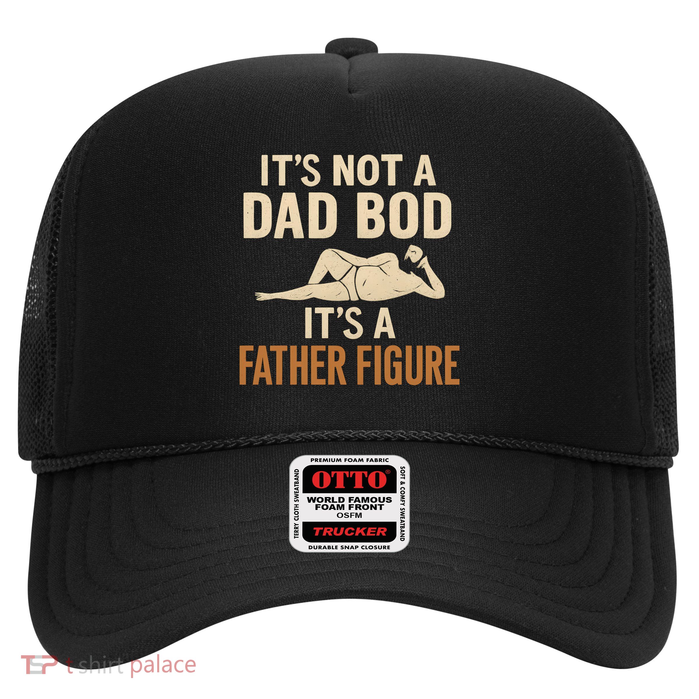 It's Not a Dad Bod, It's a Father Figure Trucker Hat