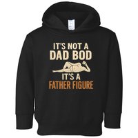 It's Not a Dad Bod, It's a Father Figure Toddler Hoodie