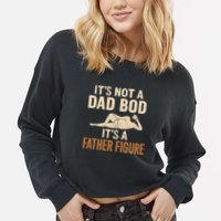 It's Not a Dad Bod, It's a Father Figure Cropped Pullover Crew