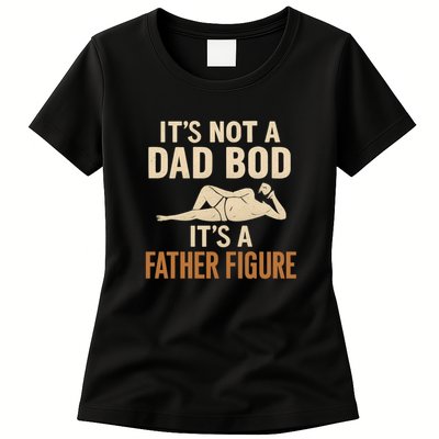 It's Not a Dad Bod, It's a Father Figure Womens T-Shirt