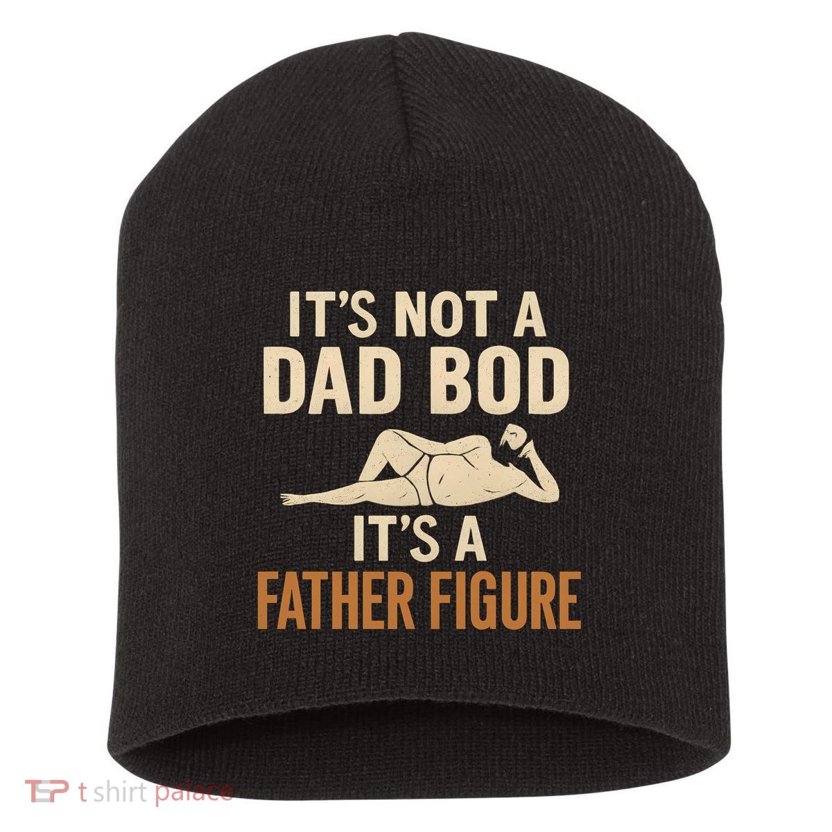It's Not a Dad Bod, It's a Father Figure Short Acrylic Beanie