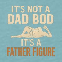 It's Not a Dad Bod, It's a Father Figure Sueded Cloud Jersey T-Shirt