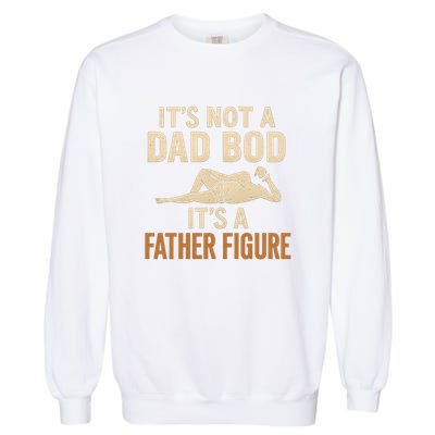 It's Not a Dad Bod, It's a Father Figure Garment-Dyed Sweatshirt