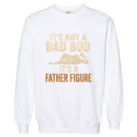 It's Not a Dad Bod, It's a Father Figure Garment-Dyed Sweatshirt
