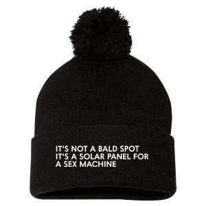 ItS Not A Bald Spot ItS A Solar Panel A Sex Machine Pom Pom 12in Knit Beanie