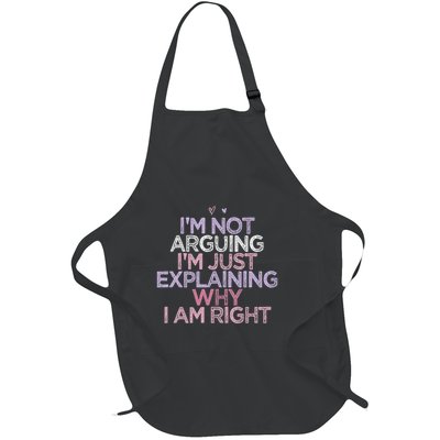 IM Not Arguing IM Just Explaining Why I Am Right Funny Full-Length Apron With Pockets