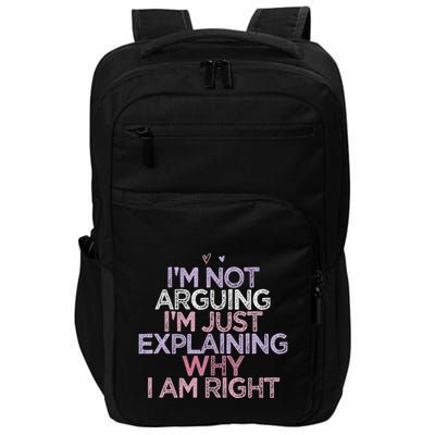 IM Not Arguing IM Just Explaining Why I Am Right Funny Impact Tech Backpack