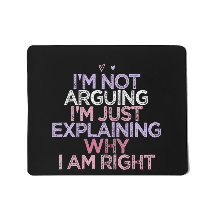 IM Not Arguing IM Just Explaining Why I Am Right Funny Mousepad