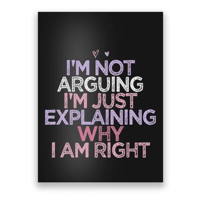 IM Not Arguing IM Just Explaining Why I Am Right Funny Poster