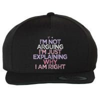 IM Not Arguing IM Just Explaining Why I Am Right Funny Wool Snapback Cap