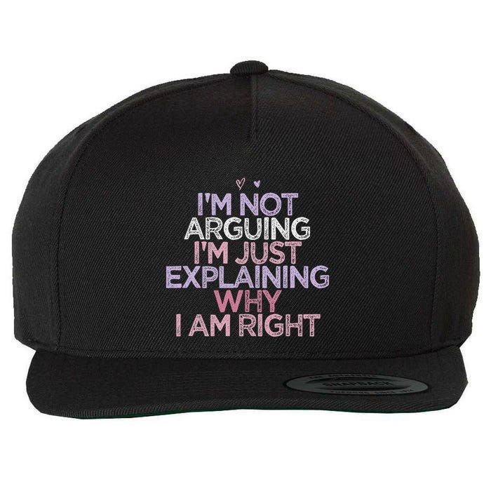 IM Not Arguing IM Just Explaining Why I Am Right Funny Wool Snapback Cap