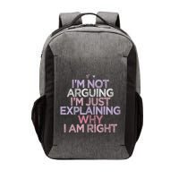 IM Not Arguing IM Just Explaining Why I Am Right Funny Vector Backpack