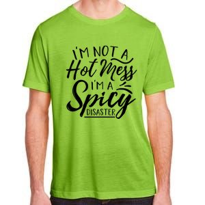 I'm Not A Hot Mess I'm A Spicy Disaster Funny Mom Dad Gift Adult ChromaSoft Performance T-Shirt