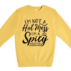 I'm Not A Hot Mess I'm A Spicy Disaster Funny Mom Dad Gift Premium Crewneck Sweatshirt