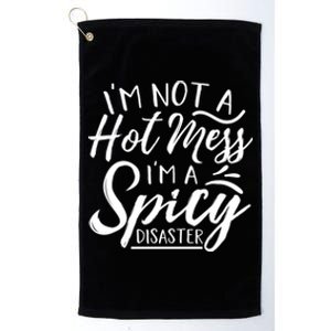 I'm Not A Hot Mess I'm A Spicy Disaster Funny Mom Dad Gift Platinum Collection Golf Towel