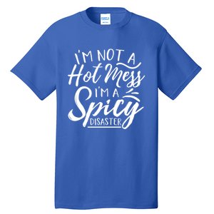 I'm Not A Hot Mess I'm A Spicy Disaster Funny Mom Dad Gift Tall T-Shirt