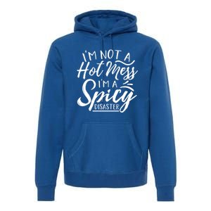 I'm Not A Hot Mess I'm A Spicy Disaster Funny Mom Dad Gift Premium Hoodie