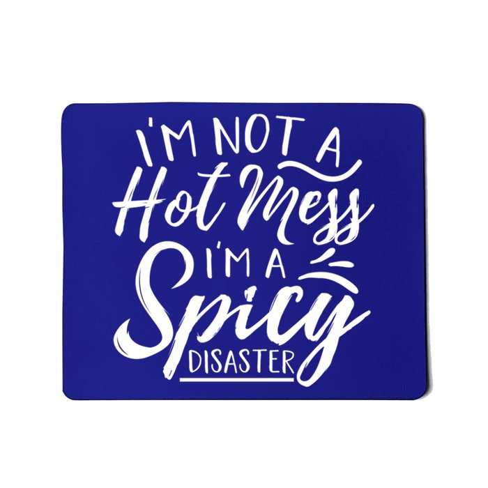 I'm Not A Hot Mess I'm A Spicy Disaster Funny Mom Dad Gift Mousepad