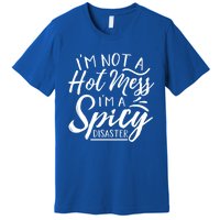 I'm Not A Hot Mess I'm A Spicy Disaster Funny Mom Dad Gift Premium T-Shirt