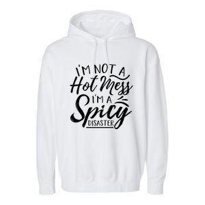 I'm Not A Hot Mess I'm A Spicy Disaster Funny Mom Dad Gift Garment-Dyed Fleece Hoodie