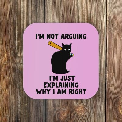 IM Not Arguing IM Just Explaining Why I Am Right Coaster