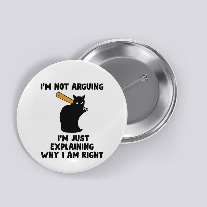IM Not Arguing IM Just Explaining Why I Am Right Button