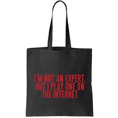 IM Not An Expert But I Play One On The Internet Tote Bag