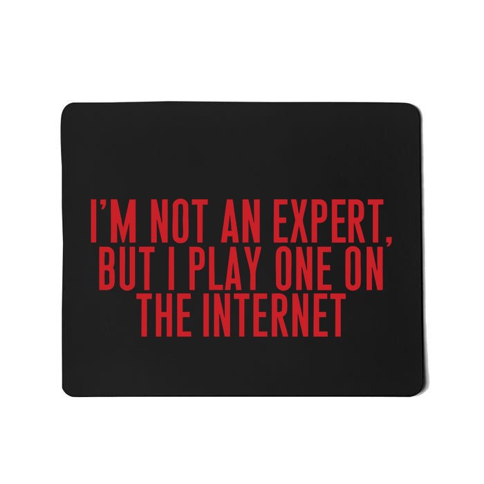 IM Not An Expert But I Play One On The Internet Mousepad
