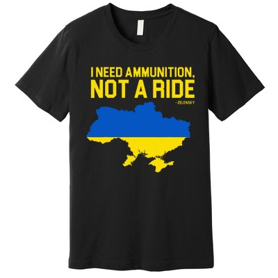 I Need Ammunition Not A Ride Ukrainian President Zelensky Premium T-Shirt