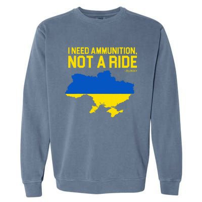 I Need Ammunition Not A Ride Ukrainian President Zelensky Garment-Dyed Sweatshirt