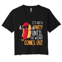 ItS Not A Party Until The Wiener Comes Out Funny Hot Dog Women's Crop Top Tee