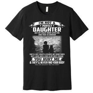 Im Not A Perfect Daughter But My Crazy Mom Loves Me Premium T-Shirt