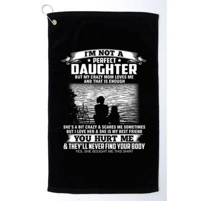 Im Not A Perfect Daughter But My Crazy Mom Loves Me Platinum Collection Golf Towel